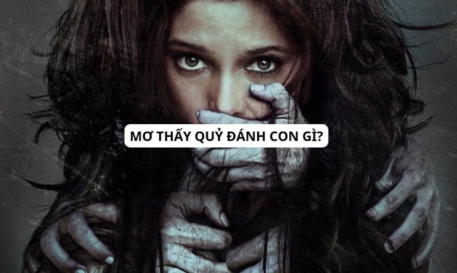 Nằm mơ thấy quỷ đánh con gì? Nằm mơ thấy quỷ đánh con gì?