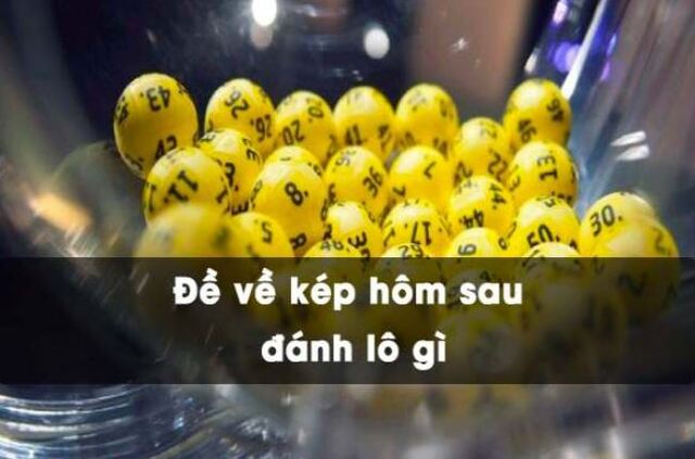 Đề về kép hôm sau đánh lô gì? Bật mí con lô đẹp nhất cho bạn