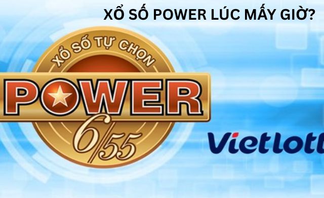 Khám phá ngay khung giờ quay thưởng xổ số power lúc mấy giờ?