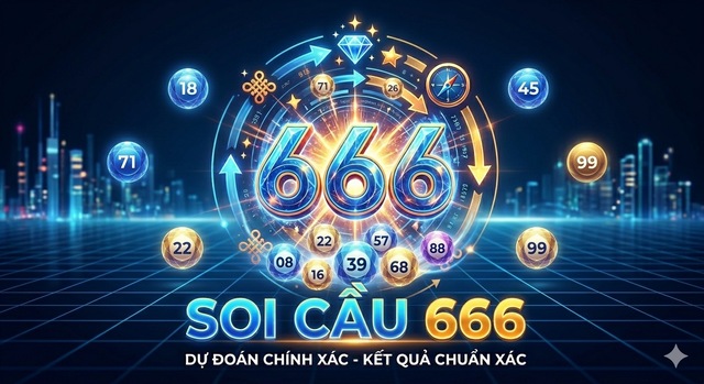 Soi cầu 666 - Chốt số nhanh, trúng thưởng cực “đậm” ngay hôm nay