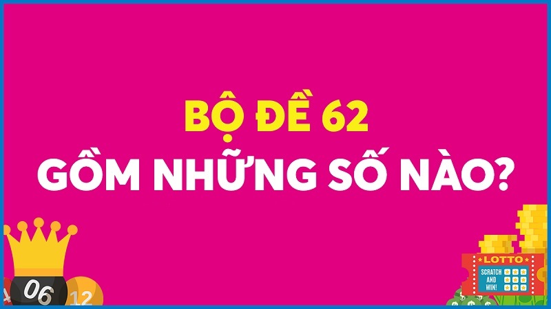 Bộ 62 trong lô đề gồm những con gì?