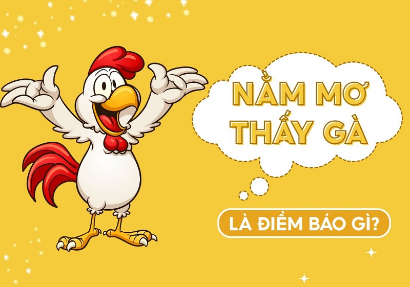 Mơ thấy gà là điềm báo gì và có tốt không?